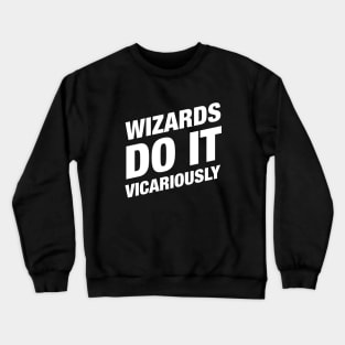 Wizards Do It Vicariously Tabletop RPG Crewneck Sweatshirt